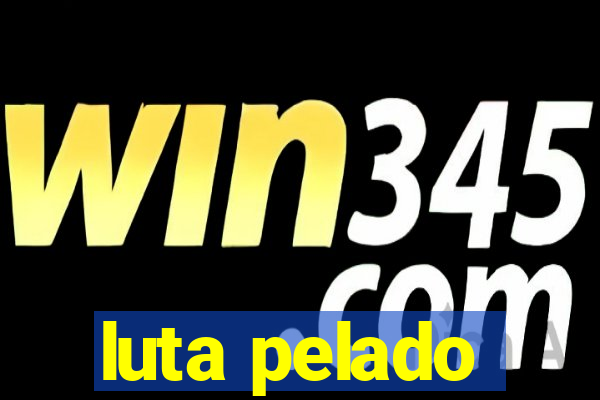 luta pelado